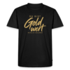 Premium-T-Shirt „Du bist Gold wert“ – Schwarz